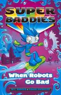 When Robots Go Bad di M. C. Badger edito da HARDIE GRANT BOOKS