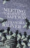 Meeting the Tormentors in Safeway di Alexandra Oliver edito da BIBLIOASIS