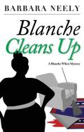 Blanche Cleans Up: A Blanche White Mystery di Barbara Neely edito da BOOKBABY