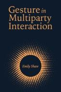 Gesture in Multiparty Interaction di Emily Shaw edito da Gallaudet University Press