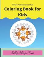 Simple Kaleidoscope Style Coloring Book for Kids: : Silly Shape Fun di Rosita L. Cohler edito da LIGHTNING SOURCE INC