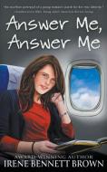 Answer Me, Answer Me di Irene Bennett Brown edito da Inherence LLC