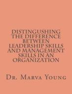Distingushing Between Leadership Skills and Management Skills di Dr Marva L. Young edito da Createspace Independent Publishing Platform