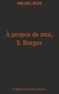 A propos de moi, S. Borges di Michel Plès edito da Books on Demand