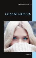 Le Sang Soleil di Manon Le Bras edito da Books on Demand