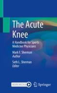 The Acute Knee di Mark F. Sherman edito da Springer International Publishing