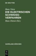 Die elektrischen Schweißverfahren di Hans Niese edito da De Gruyter