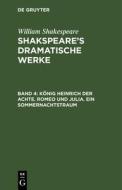 Shakspeare's dramatische Werke, Band 4, König Heinrich der Achte. Romeo und Julia. Ein Sommernachtstraum di William Shakespeare edito da De Gruyter