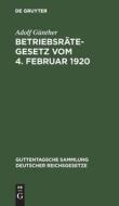 Betriebsrätegesetz vom 4. Februar 1920 di Adolf Günther edito da De Gruyter