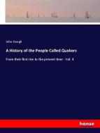 A History of the People Called Quakers di John Gough edito da hansebooks