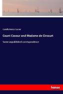 Count Cavour and Madame de Circourt di Camillo Benso Cavour edito da hansebooks