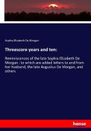 Threescore years and ten: di Sophia Elizabeth De Morgan edito da hansebooks