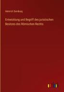 Entwicklung und Begriff des juristischen Besitzes des Römischen Rechts di Heinrich Dernburg edito da Outlook Verlag