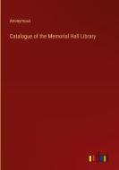 Catalogue of the Memorial Hall Library di Anonymous edito da Outlook Verlag