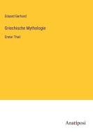 Griechische Mythologie di Eduard Gerhard edito da Anatiposi Verlag