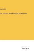 The Anatomy and Philosophy of Expression di Charles Bell edito da Anatiposi Verlag