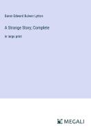 A Strange Story; Complete di Baron Edward Bulwer Lytton edito da Megali Verlag