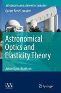 Astronomical Optics and Elasticity Theory di Gérard René Lemaitre edito da Springer Berlin Heidelberg