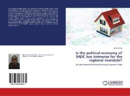 Is the political economy of SADC too immense for the regional mandate? di Sihle Dladla edito da LAP Lambert Academic Publishing