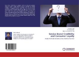 Service Brand Credibility and Consumer Loyalty di Naveed Ahmad, M. Shoukat Malik, Muhammad Sulaman Tariq edito da LAP Lambert Academic Publishing