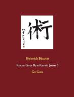 Koryu Goju Ryu Karate Jutsu 3 di Heinrich Büttner edito da Books on Demand