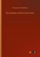 The Paladins of Edwin the Great di Clements R. Markham edito da Outlook Verlag