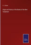 Origin and History of the Books of the New Testament di C. E. Stowe edito da Salzwasser-Verlag