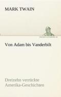 Von Adam bis Vanderbilt di Mark Twain edito da TREDITION CLASSICS