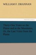 Thirty-One Years on the Plains and in the Mountains, Or, the Last Voice from the Plains di William F. Drannan edito da tredition GmbH