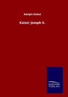 Kaiser Joseph II. di Adolph Kohut edito da TP Verone Publishing