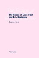 The Fiction of Gore Vidal and E.L. Doctorow di Stephen Harris edito da Lang, Peter