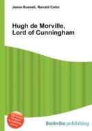 Hugh De Morville, Lord Of Cunningham edito da Book On Demand Ltd.