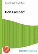 Bob Lambert di Jesse Russell, Ronald Cohn edito da Book On Demand Ltd.