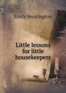 Little Lessons For Little Housekeepers di Emily Huntington edito da Book On Demand Ltd.