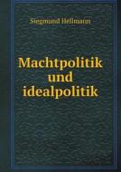 Machtpolitik Und Idealpolitik di Siegmund Hellmann edito da Book On Demand Ltd.
