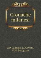 Cronache Milanesi di G P Cagnola, G a Prato, G M Burigozzo edito da Book On Demand Ltd.