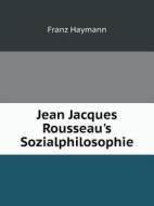 Jean Jacques Rousseau's Sozialphilosophie di Franz Haymann edito da Book On Demand Ltd.