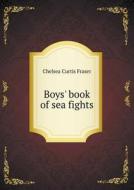 Boys' Book Of Sea Fights di Chelsea Curtis Fraser edito da Book On Demand Ltd.