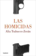 Las Homicidas / When Women Kill di Alia Trabucco Zerán edito da LUMEN