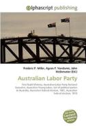 Australian Labor Party di Frederic P Miller, Agnes F Vandome, John McBrewster edito da Alphascript Publishing