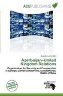 Azerbaijan-united Kingdom Relations edito da Acu Publishing