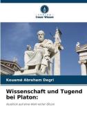 Wissenschaft und Tugend bei Platon: di Kouamé Abraham Degri edito da Verlag Unser Wissen