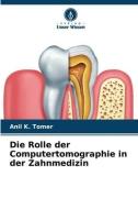 Die Rolle der Computertomographie in der Zahnmedizin di Anil K. Tomer edito da Verlag Unser Wissen