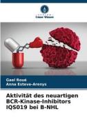 Aktivität des neuartigen BCR-Kinase-Inhibitors IQS019 bei B-NHL di Gael Roué, Anna Esteve-Arenys edito da Verlag Unser Wissen