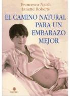 El camino natural para un embarazo mejor di Francesca Naish, Janette Roberts edito da Ediciones Medici, S.L.