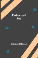 Father and Son di Edmund Gosse edito da Alpha Editions