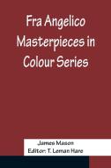Fra Angelico Masterpieces in Colour Series di James Mason edito da Alpha Editions