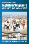 English in Singapore: Modernity and Management di Lisa Lim, Anne Pakir, Lionel Wee edito da HONG KONG UNIV PR