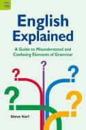 English Explained: A Guide to Misunderstood and Confusing Elements of Grammar di Steve Hart edito da HONG KONG UNIV PR