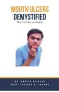 Mouth Ulcers Demystified di Ankita Kashyap, Krishna N. Sharma edito da Virtued Press